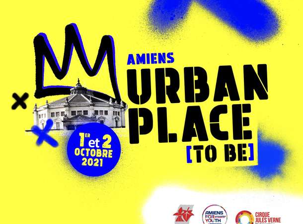 Urban place (to be), le festival des arts urbains, au cirque Jules Verne Urban place (to be), le festival des arts urbains, au cirque Jules Verne