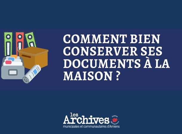 Comment bien conserver ses documents à la maison ? © Archives municipales et communautaires d'Amiens