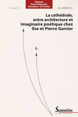La cathédrale, entre architecture et imaginaire poétique chez Ilse et Pierre Garnier (éd. Septentrion) © DR